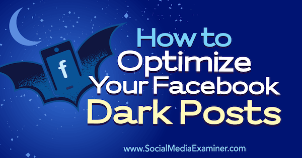 Jak optimalizovat vaše tmavé příspěvky na Facebooku od Eleanor Pierce v průzkumu sociálních médií.