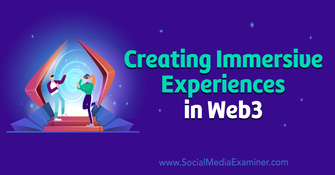 Vytváření pohlcujících zážitků ve Web3 pomocí Social Media Examiner