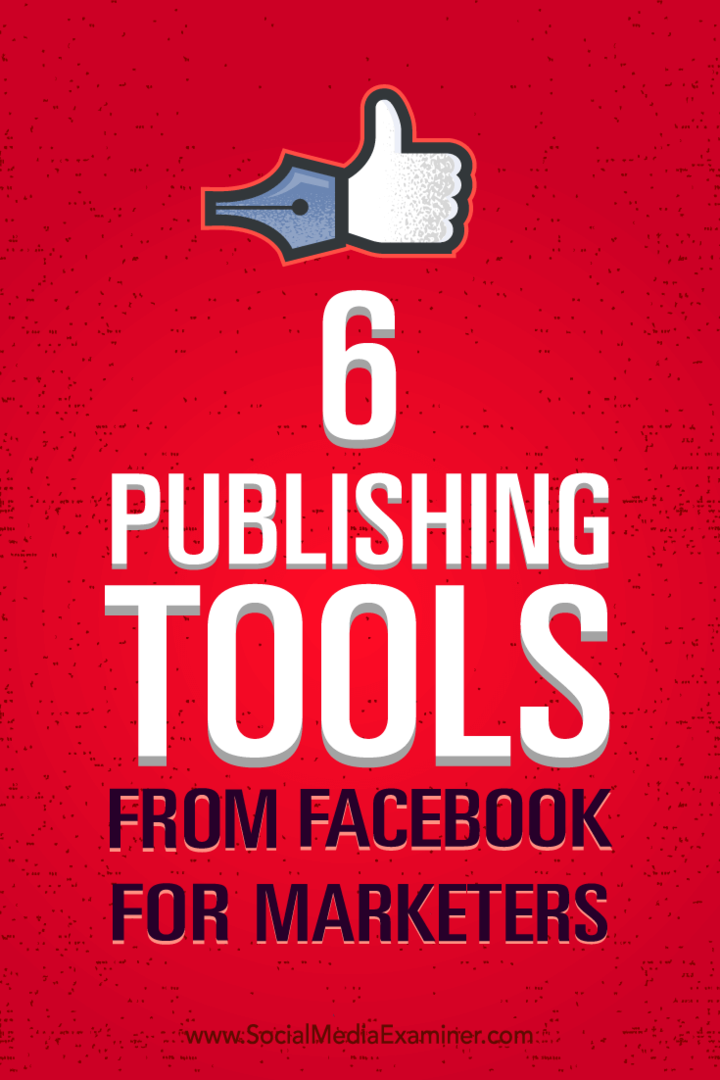 Tipy, jak lépe spravovat marketing pomocí šesti publikačních nástrojů od Facebooku.