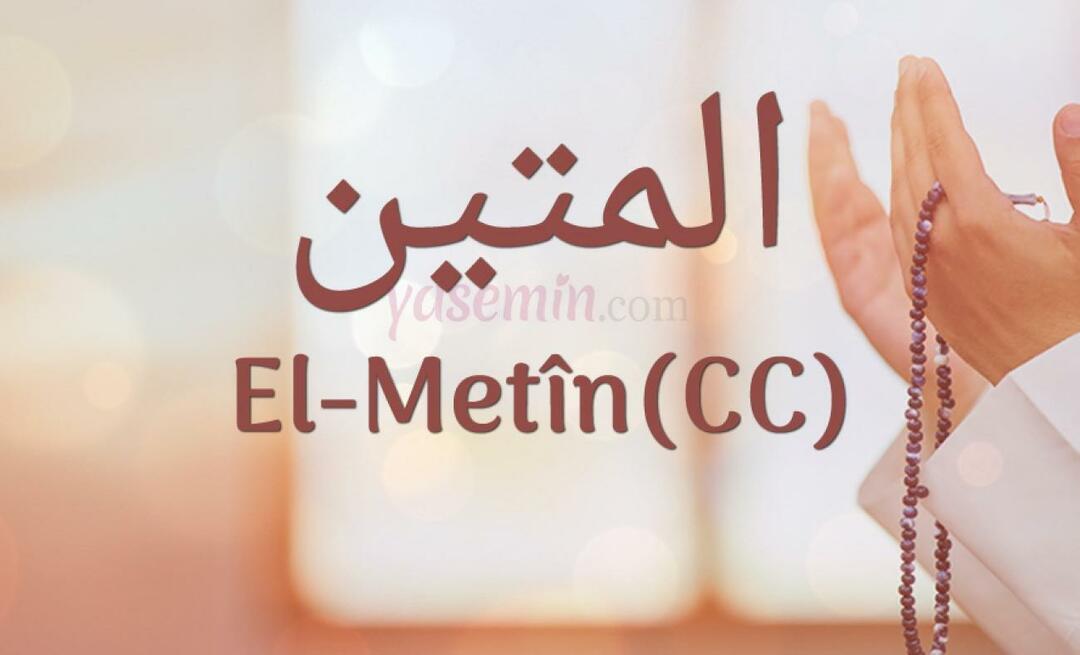Co znamená Al-Metin (c.c) z Esma-ul Husna? Jaké jsou přednosti Al-Metinu?