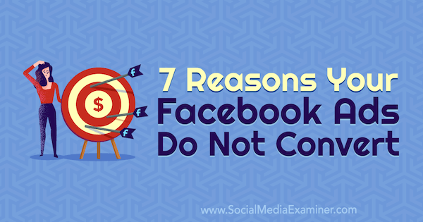 7 důvodů, proč se vaše reklamy na Facebooku nepřeměňují podle Marie Page na zkoušejícím sociálních médií.