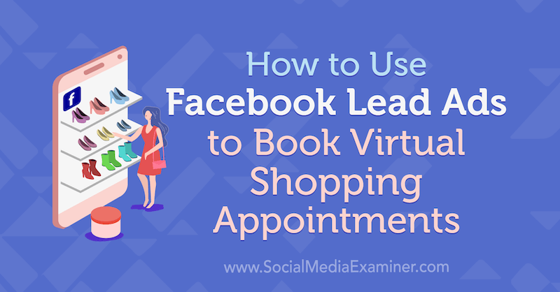 Jak používat Facebook Lead Ads k rezervaci virtuálních nákupních schůzek od Selah Shepherda na zkoušce na sociálních médiích.