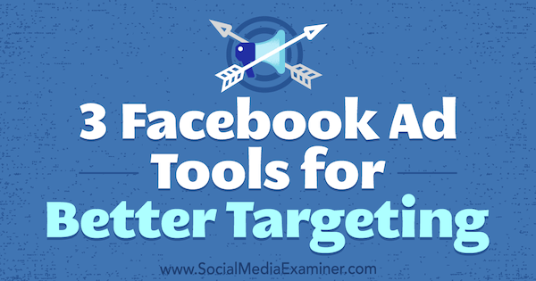 3 reklamní nástroje na Facebooku pro lepší cílení od Billa Widmera v průzkumu sociálních médií.