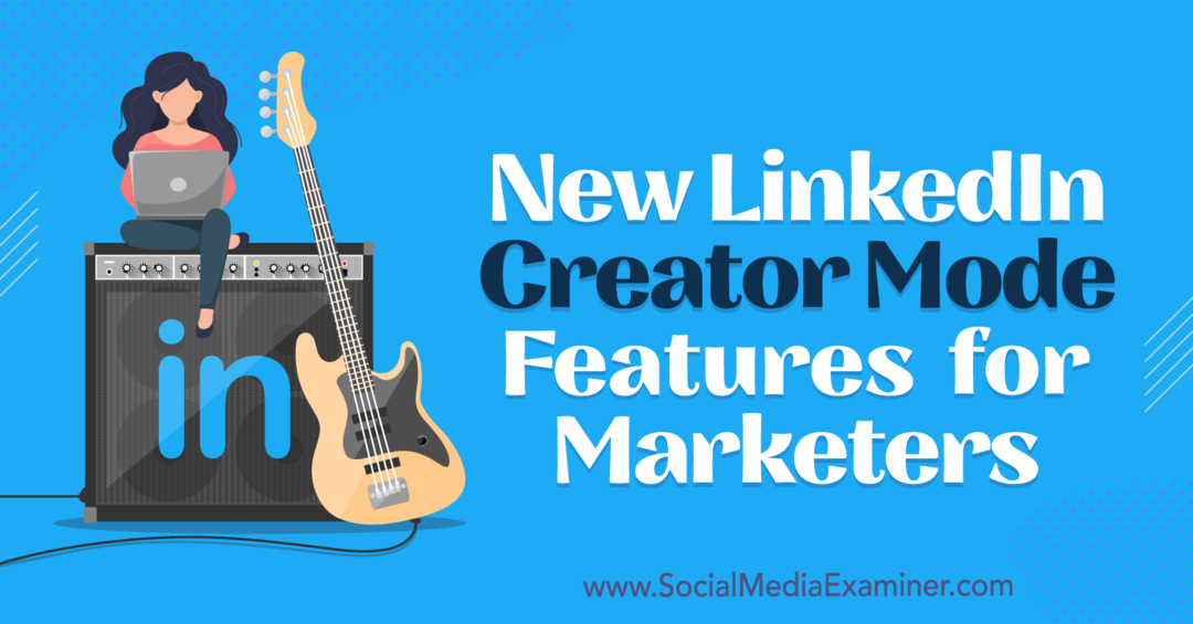 Nové funkce LinkedIn Creator Mode pro marketéry od Anny Sonnenbergové na Social Media Examiner.