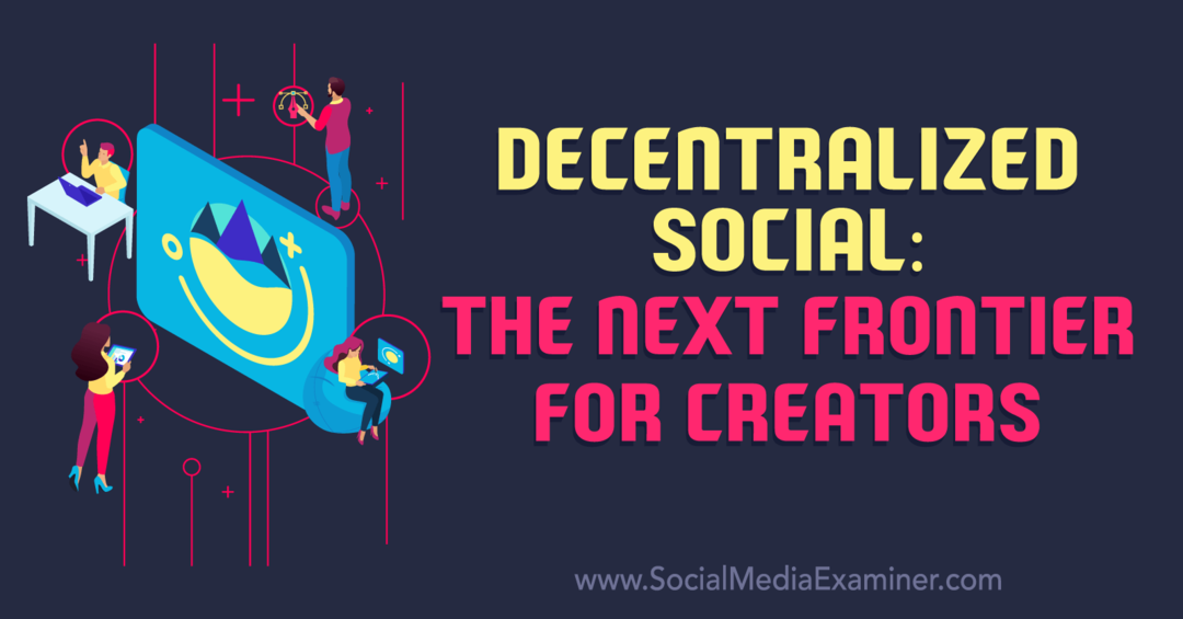Decentralizované sociální sítě: Nová hranice pro tvůrce: Průzkumník sociálních médií