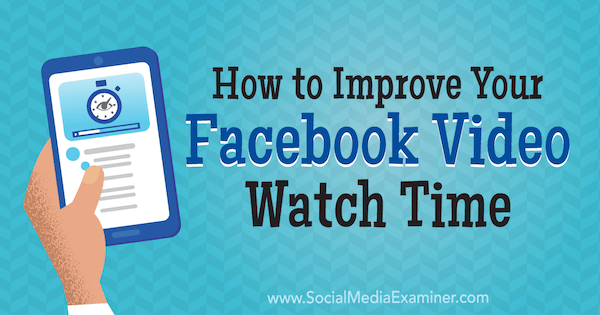 Jak zlepšit vaši dobu sledování videa na Facebooku od Paula Ramonda v průzkumu sociálních médií.