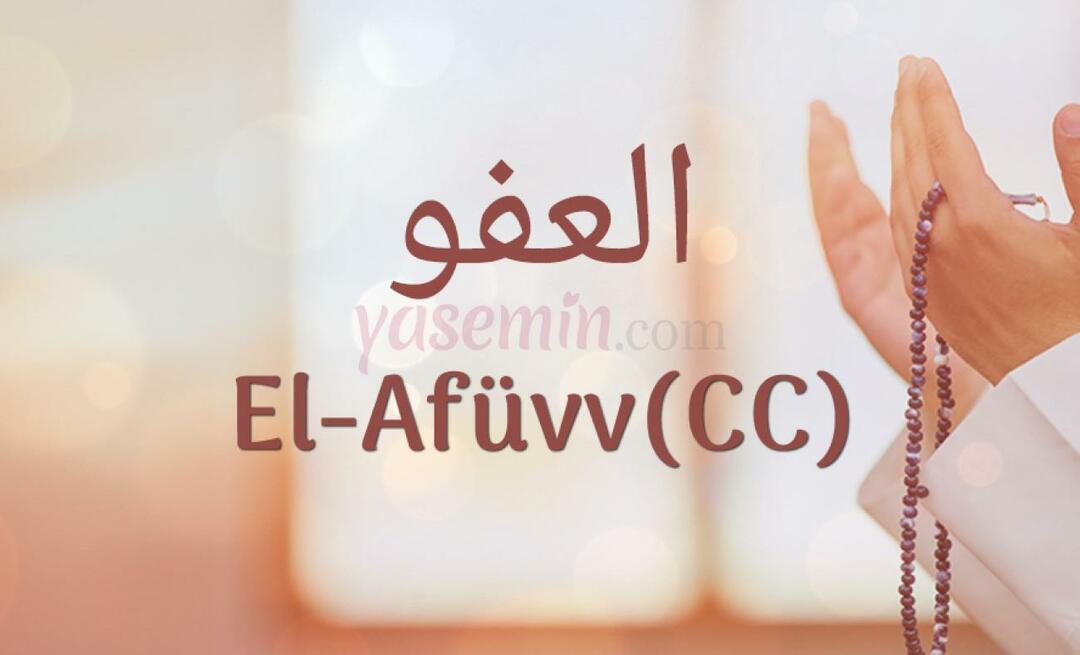 Co znamená Al-Afüw (c.c) z Esma-ul Husny? Jaké jsou přednosti al-Afuwa (c.c)?