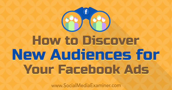 Jak objevit nové publikum pro vaše reklamy na Facebooku od Tammy Cannon v průzkumu sociálních médií.