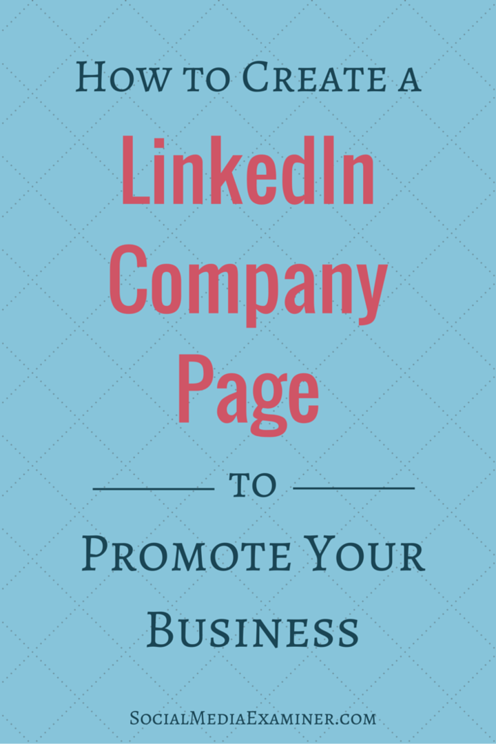 Jak vytvořit stránku společnosti LinkedIn na propagaci vašeho podnikání: zkoušející sociálních médií