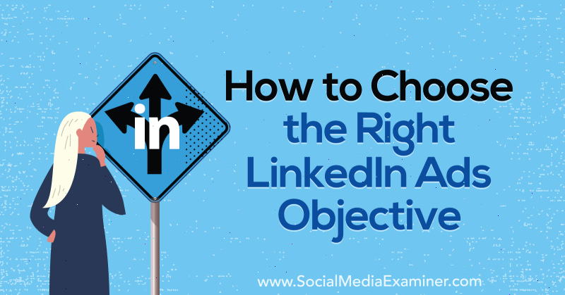 Jak si vybrat správný cíl reklam na LinkedIn od AJ Wilcoxe v průzkumu sociálních médií.