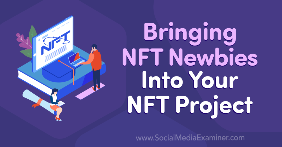 Přivedení NFT nováčků do vašeho NFT projektu: Social Media Examiner
