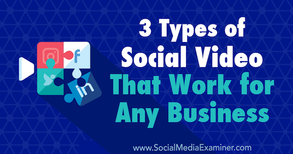 3 typy sociálního videa, které fungují pro jakékoli podnikání, Melissa Burns, zkoušející sociálních médií.
