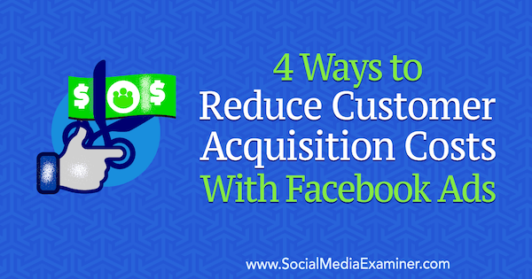 4 způsoby, jak snížit náklady na pořízení zákazníků pomocí reklam na Facebooku od Marcuse Ho na zkoušce na sociálních médiích.