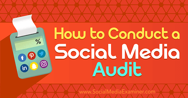 Jak provést audit sociálních médií Ana Gotter na zkoušejícím sociálních médií.