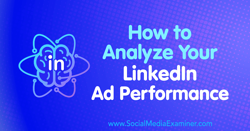 Jak analyzovat výkon reklam na LinkedIn od AJ Wilcoxe v průzkumu sociálních médií.