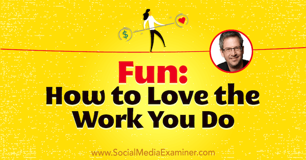 Zábava: Jak si zamilujete práci, kterou děláte, představující postřehy Joela Comma v podcastu o marketingu sociálních médií.
