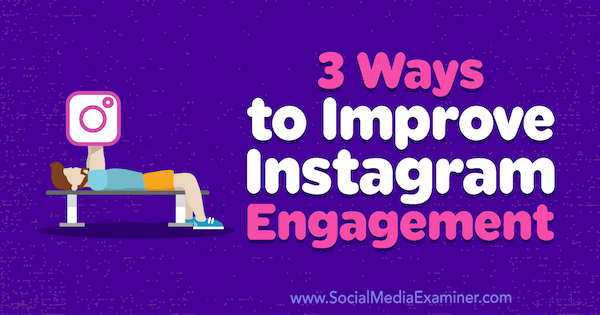 3 způsoby, jak zlepšit zapojení Instagramu od Brit McGinnis v průzkumu sociálních médií.