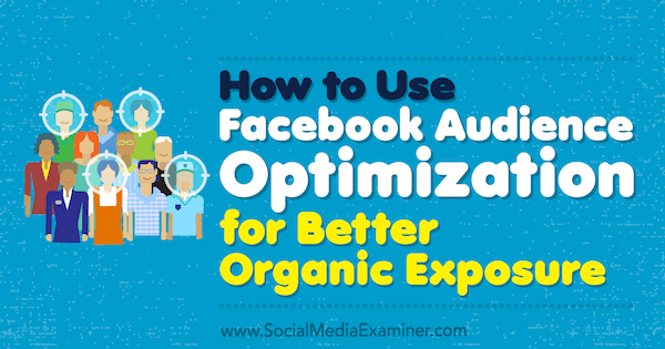 Jak používat optimalizaci publika na Facebooku pro lepší organickou expozici od Anji Skrby v průzkumu sociálních médií.