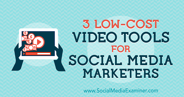 3 Low-Cost Video Tools for Social Media Marketers by Alessandro Bogliari on Social Media Examiner.
