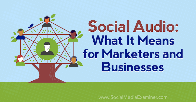 Sociální audio: Co to znamená pro obchodníky a podniky: zkoušející sociálních médií