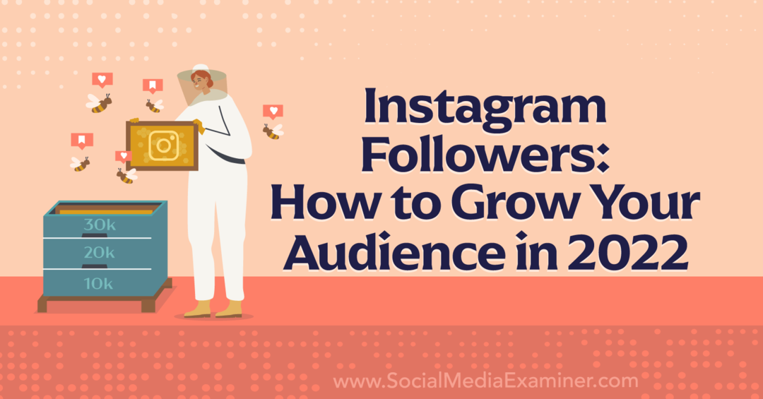 Sledovatelé na Instagramu: Jak rozšířit své publikum v roce 2022-Social Media Examiner