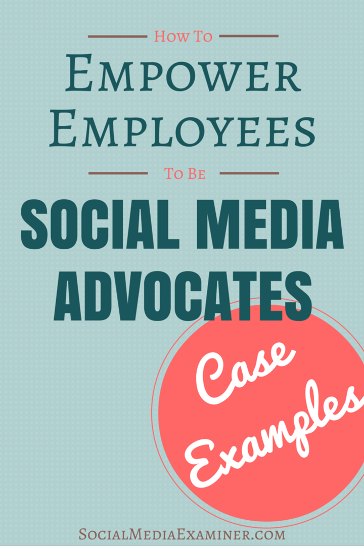 Jak přeměnit zaměstnance na obhájce sociálních médií: Příklady případů: zkoušející sociálních médií