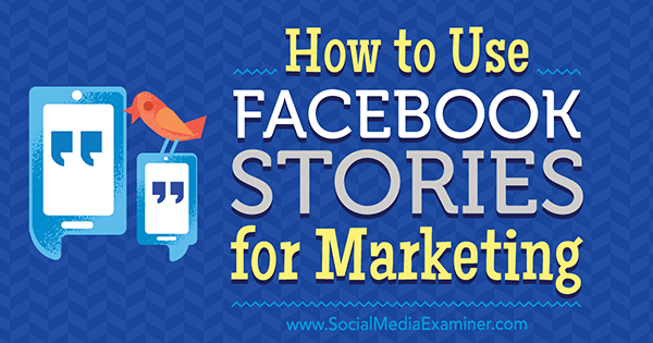 Jak používat příběhy z Facebooku pro marketing od Julie Bramble v průzkumu sociálních médií.