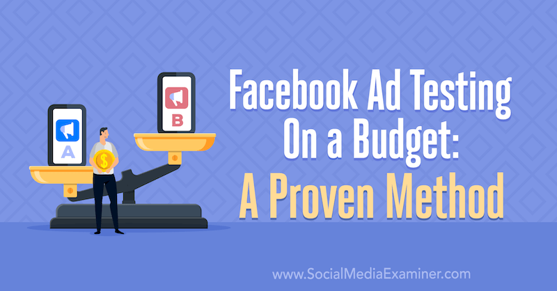 Testování reklam na Facebooku s rozpočtem: Osvědčená metoda od Tary Zirkerové na zkoušce na sociálních médiích.