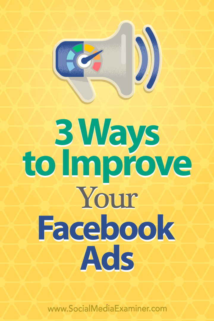 3 způsoby, jak vylepšit své reklamy na Facebooku: zkoušející sociálních médií