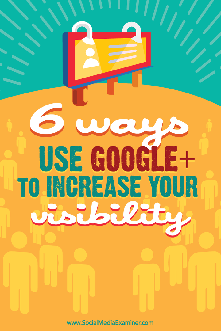 6 způsobů, jak používat Google+ ke zvýšení viditelnosti: zkoušející sociálních médií