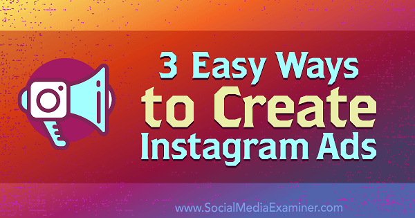 3 snadné způsoby, jak vytvořit reklamy na Instagramu: průzkumník sociálních médií