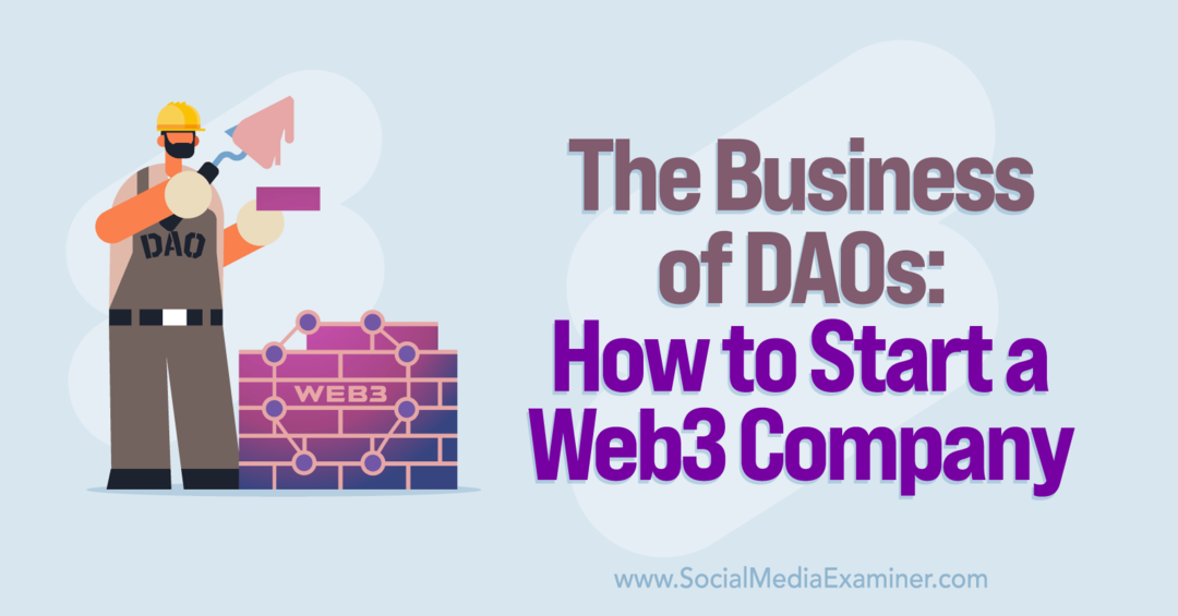 Byznys DAO: Jak založit Web3 společnost: Social Media Examiner