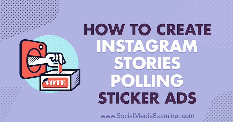 Jak vytvořit Instagram Stories Polling Ads Ads by Susan Wenograd on Social Media Examiner.