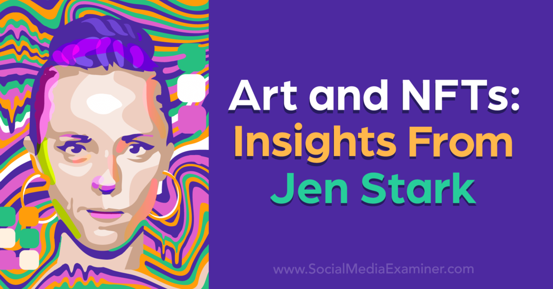 Umění a NFT: Insights od Jen Stark: Social Media Examiner