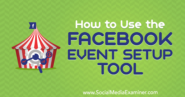Jak používat nástroj Facebook Event Setup Tool od Lynsey Fraser na Social Media Examiner.