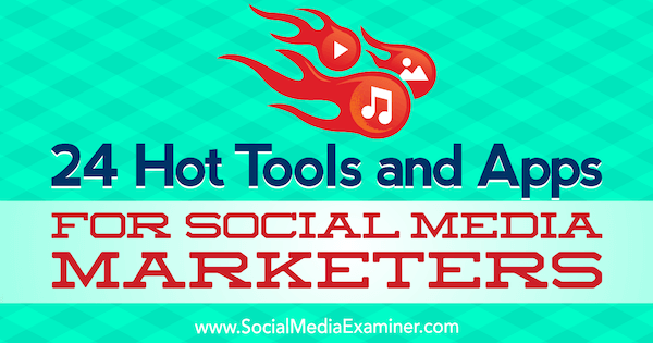 24 horkých nástrojů a aplikací pro obchodníky se sociálními médii, autor Michael Stelzner, zkoušející sociálních médií.