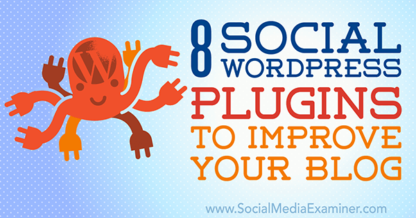 8 pluginů Social WordPress pro vylepšení vašeho blogu od Kristel Cuenta v průzkumu sociálních médií.