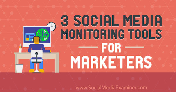 3 nástroje pro sledování sociálních médií pro marketingové pracovníky Ann Smarty v průzkumu sociálních médií.