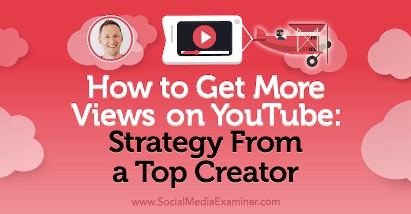 Jak získat více zhlédnutí na YouTube: Strategie od nejlepšího tvůrce, který obsahuje postřehy od Justina Browna v podcastu o marketingu sociálních médií.
