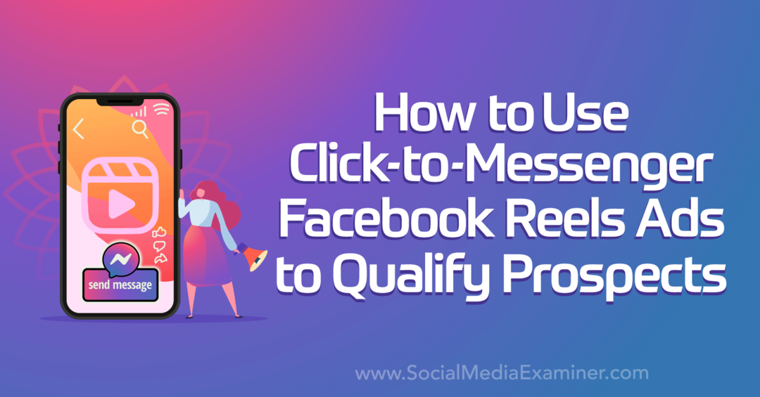 Jak používat reklamy typu Click-to-Messenger na kotoučích Facebooku ke kvalifikaci potenciálních zákazníků podle průzkumníka sociálních médií