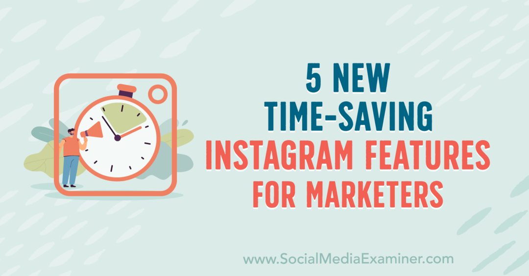 5 nových časově úsporných funkcí Instagramu pro obchodníky od Anny Sonnenbergové na průzkumu sociálních médií.