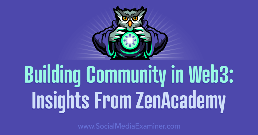Budování komunity ve Web3: Insights From ZenAcademy od Social Media Examiner