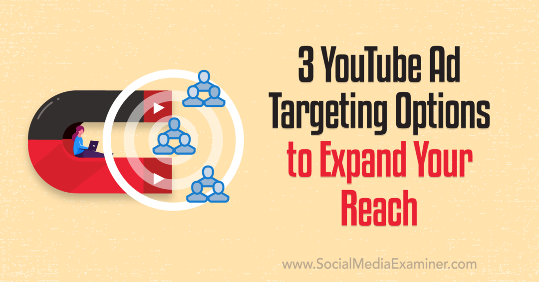 3 možnosti cílení reklam na YouTube pro rozšíření vašeho dosahu: Průzkumník sociálních sítí
