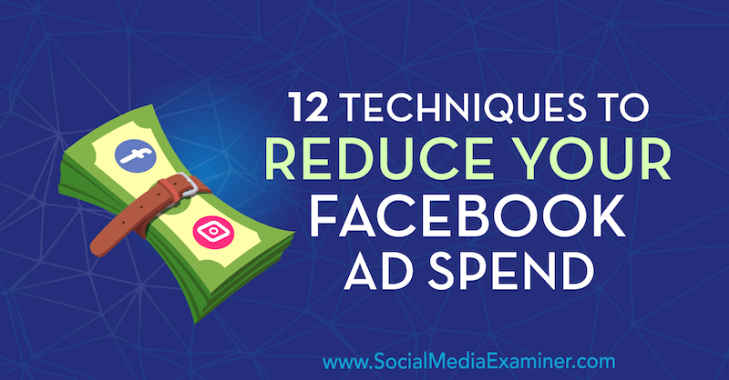 12 technik, jak snížit výdaje na reklamu na Facebooku od Luka Smitha v průzkumu sociálních médií.