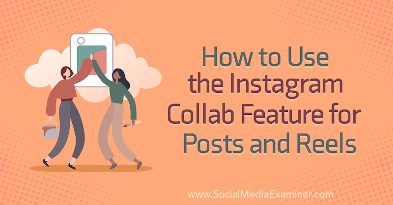 Jak používat funkci Instagram Collab pro příspěvky a cívky od Corinna Keefe na průzkumu sociálních médií.