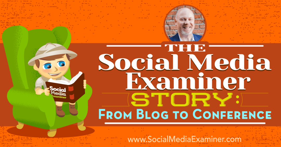 The Social Media Examiner Story: From Blog to Conference: Social Media Examiner