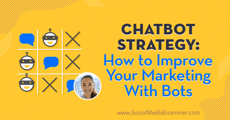 Strategie Chatbotu: Jak vylepšit svůj marketing pomocí robotů, kteří nabízejí postřehy od Natashy Takahashi v podcastu o marketingu sociálních médií.