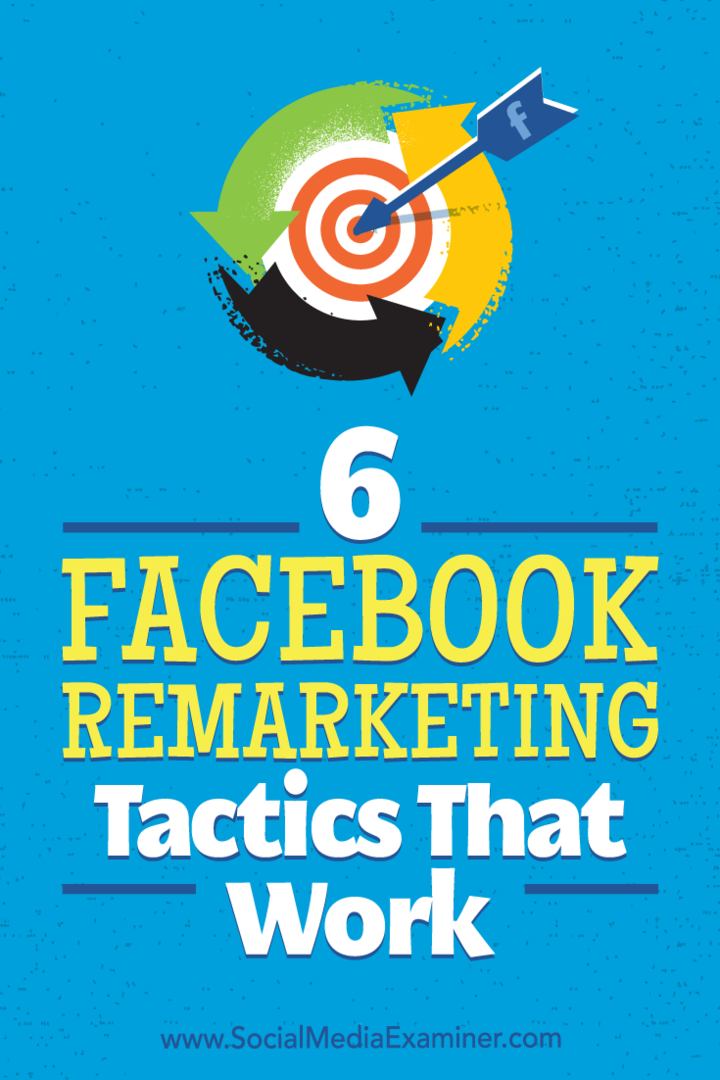 6 Facebook Remarketing Tactics It Work by Karola Karlson on Social Media Examiner.