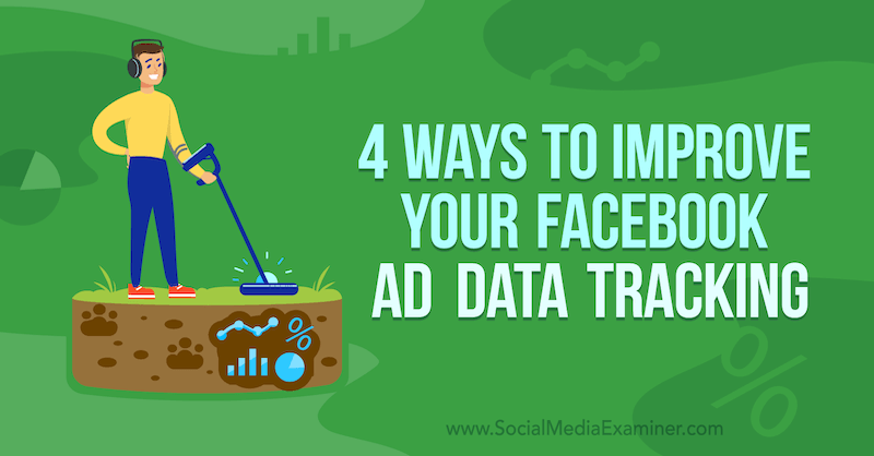 4 způsoby, jak zlepšit sledování údajů o reklamách na Facebooku od Jamese Bendera na průzkumu sociálních médií.
