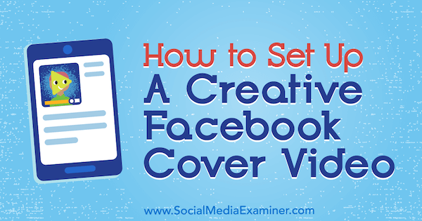 Jak nastavit kreativní video na Facebooku od Ana Gotter na zkoušejícím sociálních médií.
